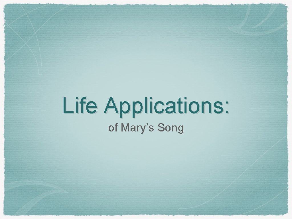 Life Applications: of Mary’s Song 