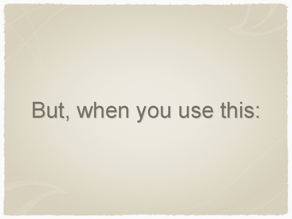 But, when you use this: 