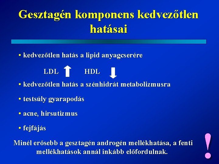 Gesztagén komponens kedvezőtlen hatásai • kedvezőtlen hatás a lipid anyagcserére LDL HDL • kedvezőtlen