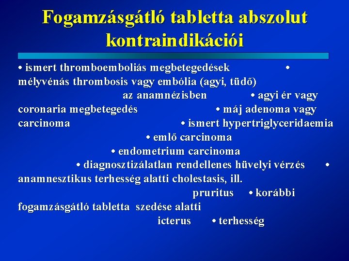 Fogamzásgátló tabletta abszolut kontraindikációi • ismert thromboemboliás megbetegedések • mélyvénás thrombosis vagy embólia (agyi,