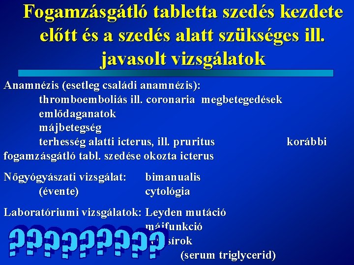 Fogamzásgátló tabletta szedés kezdete előtt és a szedés alatt szükséges ill. javasolt vizsgálatok Anamnézis