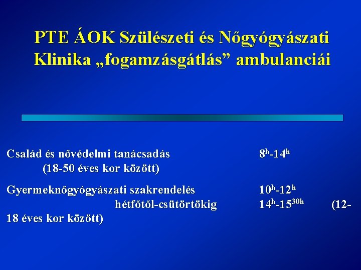 PTE ÁOK Szülészeti és Nőgyógyászati Klinika „fogamzásgátlás” ambulanciái Család és nővédelmi tanácsadás (18 -50