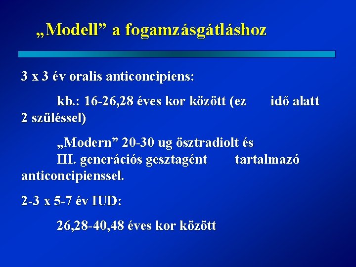 „Modell” a fogamzásgátláshoz 3 x 3 év oralis anticoncipiens: kb. : 16 -26, 28