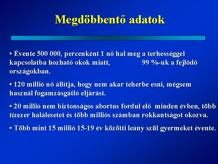 Megdöbbentő adatok • Évente 500 000, percenként 1 nő hal meg a terhességgel kapcsolatba