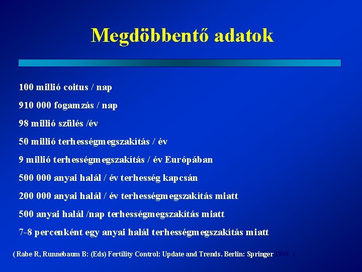 Megdöbbentő adatok 100 millió coitus / nap 910 000 fogamzás / nap 98 millió