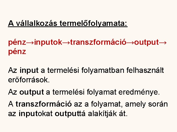 A vállalkozás termelőfolyamata: pénz→inputok→transzformáció→output→ pénz Az input a termelési folyamatban felhasznált erőforrások. Az output