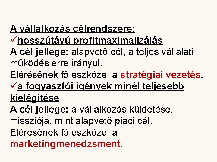 A vállalkozás célrendszere: ühosszútávú profitmaximalizálás A cél jellege: alapvető cél, a teljes vállalati működés