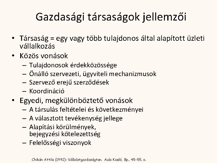 Gazdasági társaságok jellemzői • Társaság = egy vagy több tulajdonos által alapított üzleti vállalkozás