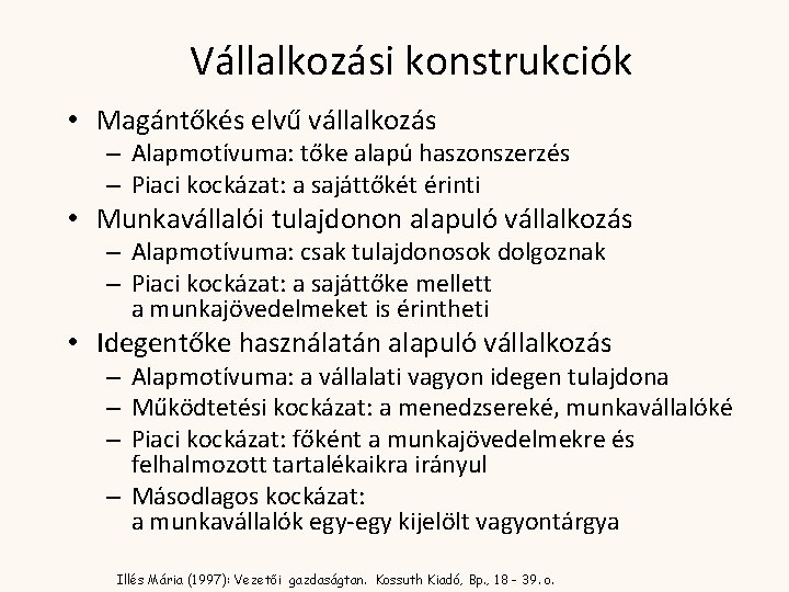 Vállalkozási konstrukciók • Magántőkés elvű vállalkozás – Alapmotívuma: tőke alapú haszonszerzés – Piaci kockázat: