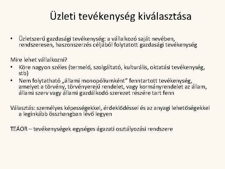 Üzleti tevékenység kiválasztása • Üzletszerű gazdasági tevékenység: a vállalkozó saját nevében, rendszeresen, haszonszerzés céljából