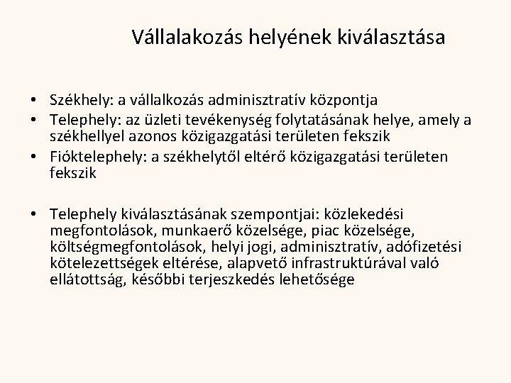 Vállalakozás helyének kiválasztása • Székhely: a vállalkozás adminisztratív központja • Telephely: az üzleti tevékenység