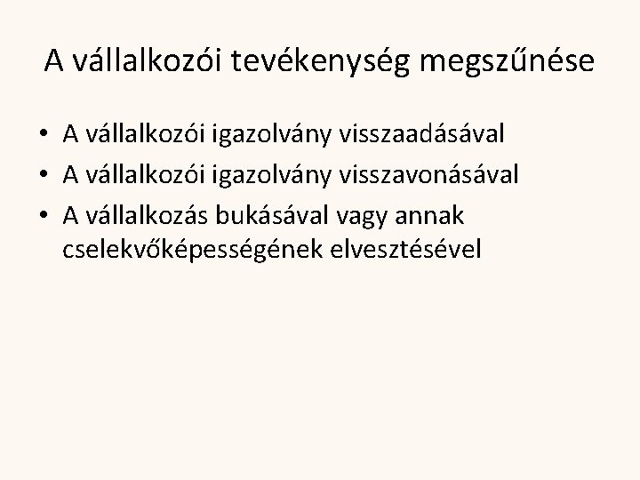 A vállalkozói tevékenység megszűnése • A vállalkozói igazolvány visszaadásával • A vállalkozói igazolvány visszavonásával