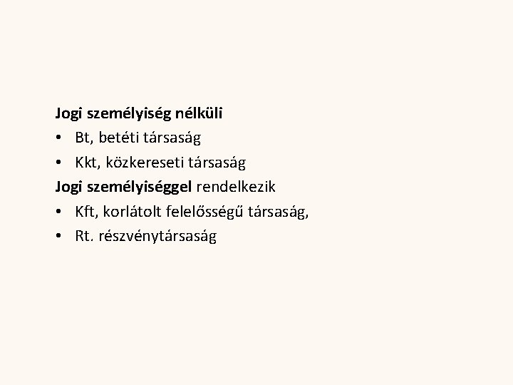 Jogi személyiség nélküli • Bt, betéti társaság • Kkt, közkereseti társaság Jogi személyiséggel rendelkezik