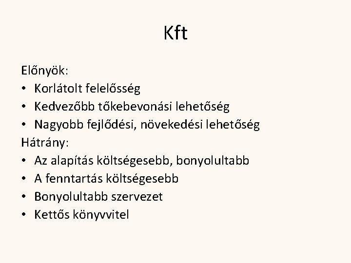 Kft Előnyök: • Korlátolt felelősség • Kedvezőbb tőkebevonási lehetőség • Nagyobb fejlődési, növekedési lehetőség