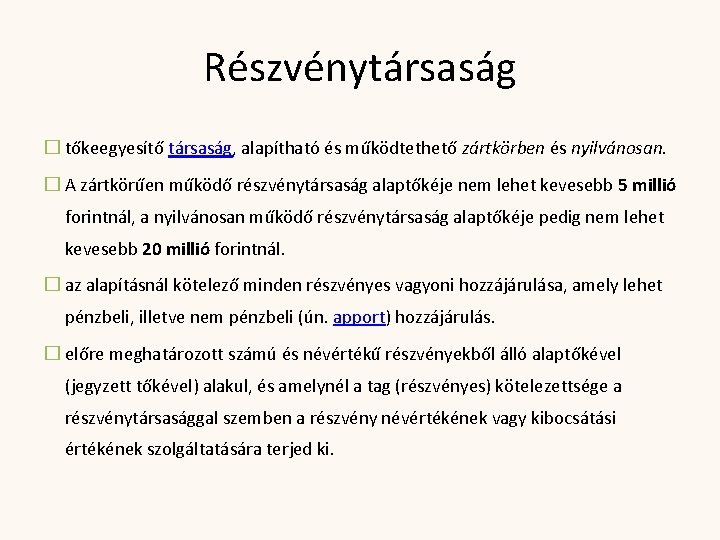 Részvénytársaság � tőkeegyesítő társaság, alapítható és működtethető zártkörben és nyilvánosan. � A zártkörűen működő