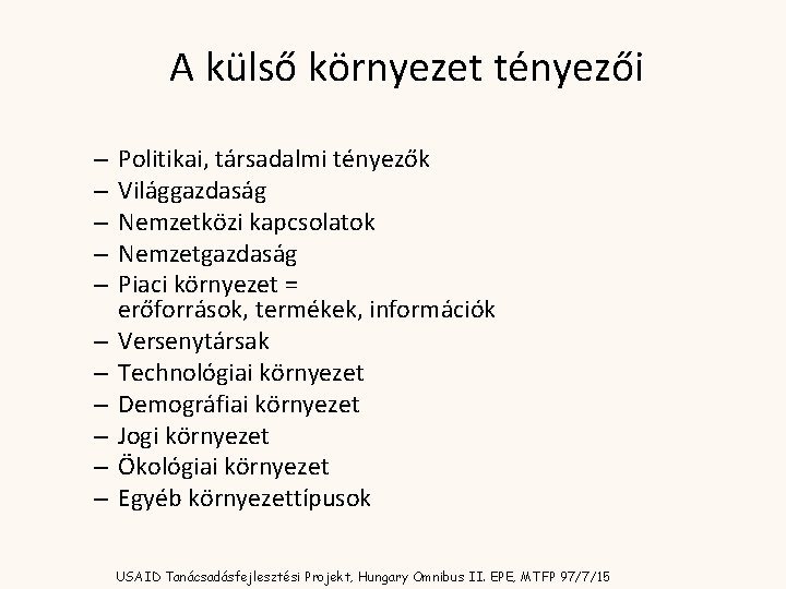 A külső környezet tényezői – – – Politikai, társadalmi tényezők Világgazdaság Nemzetközi kapcsolatok Nemzetgazdaság