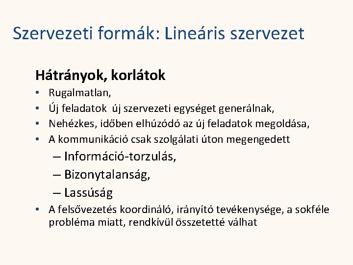 Szervezeti formák: Lineáris szervezet Hátrányok, korlátok • • Rugalmatlan, Új feladatok új szervezeti egységet