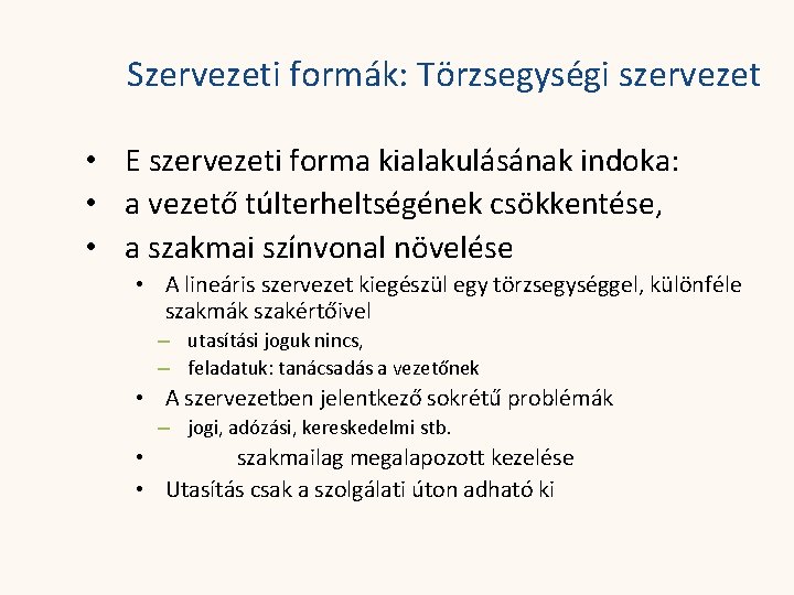 Szervezeti formák: Törzsegységi szervezet • E szervezeti forma kialakulásának indoka: • a vezető túlterheltségének