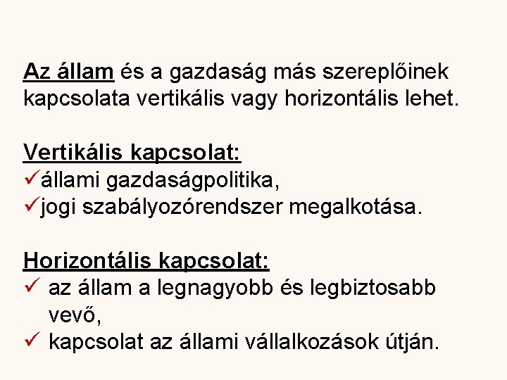 Az állam és a gazdaság más szereplőinek kapcsolata vertikális vagy horizontális lehet. Vertikális kapcsolat: