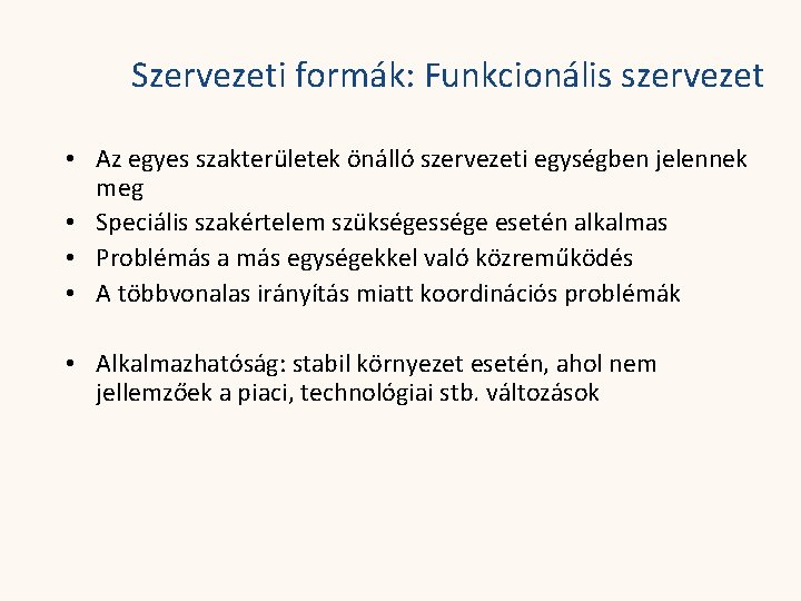 Szervezeti formák: Funkcionális szervezet • Az egyes szakterületek önálló szervezeti egységben jelennek meg •