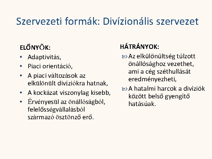 Szervezeti formák: Divízionális szervezet ELŐNYÖK: • Adaptivitás, • Piaci orientáció, • A piaci változások