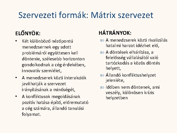 Szervezeti formák: Mátrix szervezet ELŐNYÖK: • Két különböző nézőpontú menedzsernek egy adott problémáról együttesen