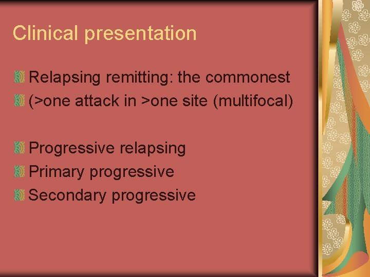 Clinical presentation Relapsing remitting: the commonest (>one attack in >one site (multifocal) Progressive relapsing