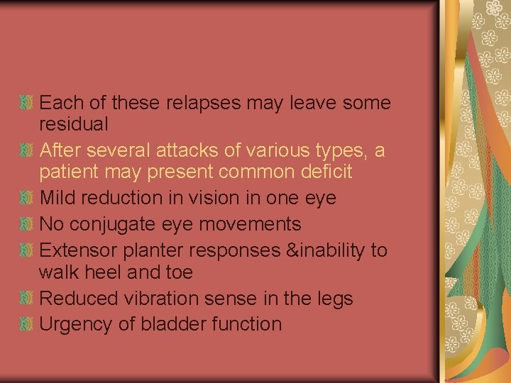 Each of these relapses may leave some residual After several attacks of various types,