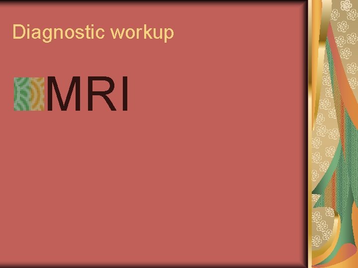 Diagnostic workup MRI 