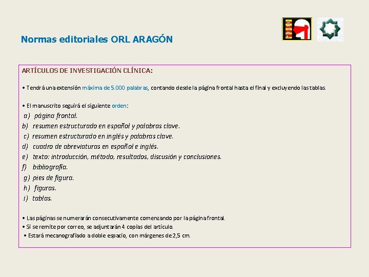 Normas editoriales ORL ARAGÓN ARTÍCULOS DE INVESTIGACIÓN CLÍNICA: • Tendrá una extensión máxima de