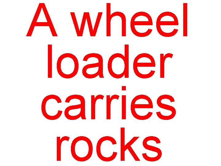 A wheel loader carries rocks 