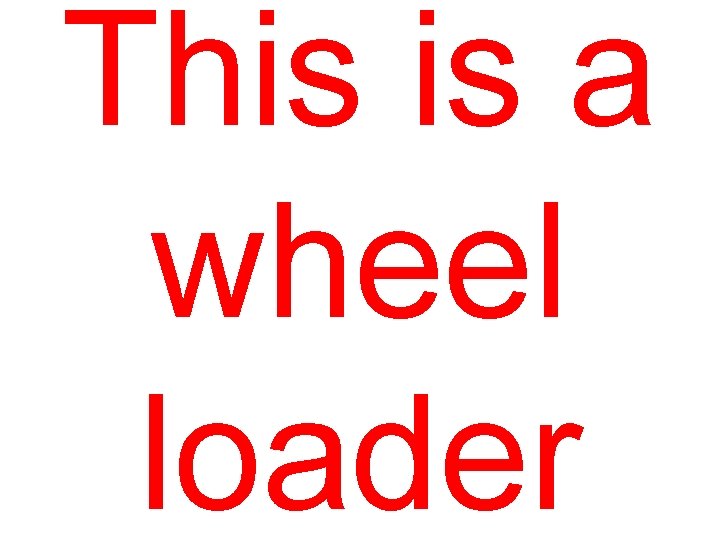 This is a wheel loader 