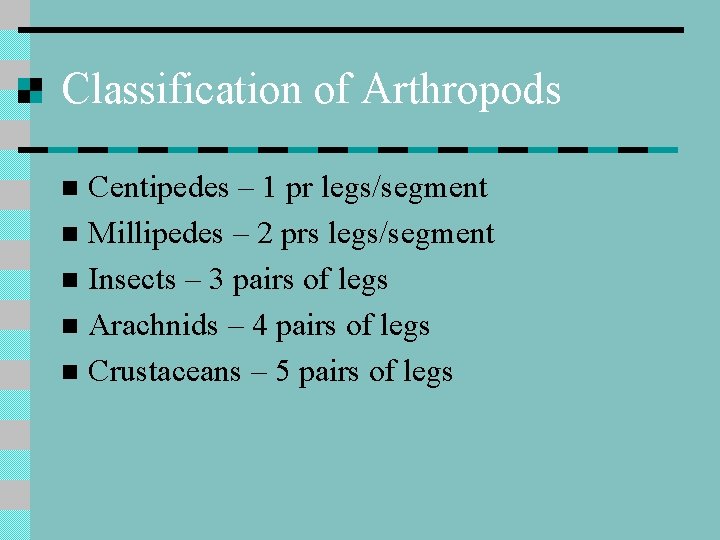 Classification of Arthropods Centipedes – 1 pr legs/segment n Millipedes – 2 prs legs/segment