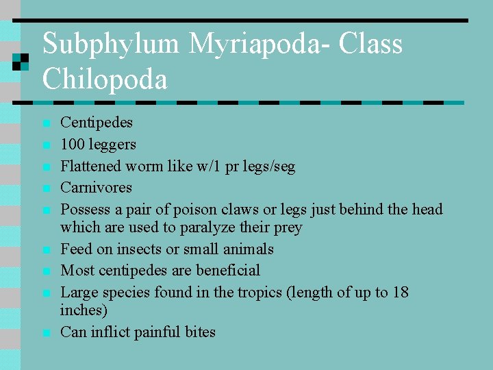 Subphylum Myriapoda- Class Chilopoda n n n n n Centipedes 100 leggers Flattened worm