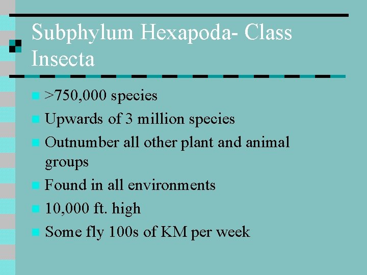 Subphylum Hexapoda- Class Insecta >750, 000 species n Upwards of 3 million species n