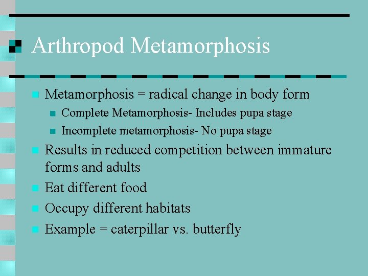 Arthropod Metamorphosis n Metamorphosis = radical change in body form n n n Complete