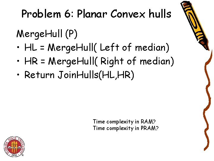 Problem 6: Planar Convex hulls Merge. Hull (P) • HL = Merge. Hull( Left