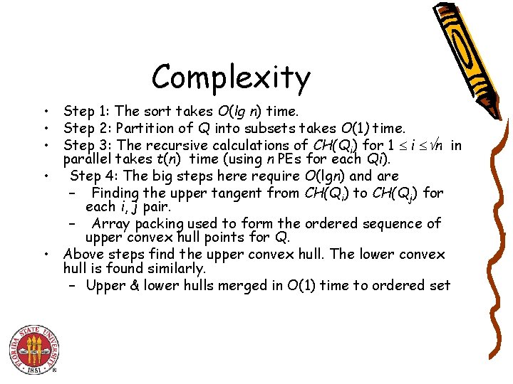 Complexity • Step 1: The sort takes O(lg n) time. • Step 2: Partition