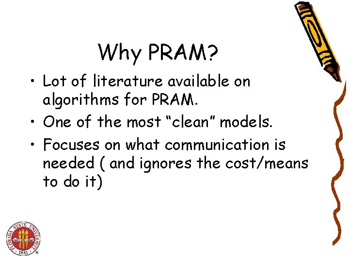 Why PRAM? • Lot of literature available on algorithms for PRAM. • One of