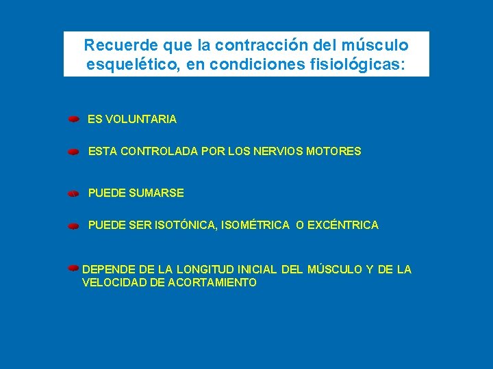 Recuerde que la contracción del músculo esquelético, en condiciones fisiológicas: ES VOLUNTARIA ESTA CONTROLADA