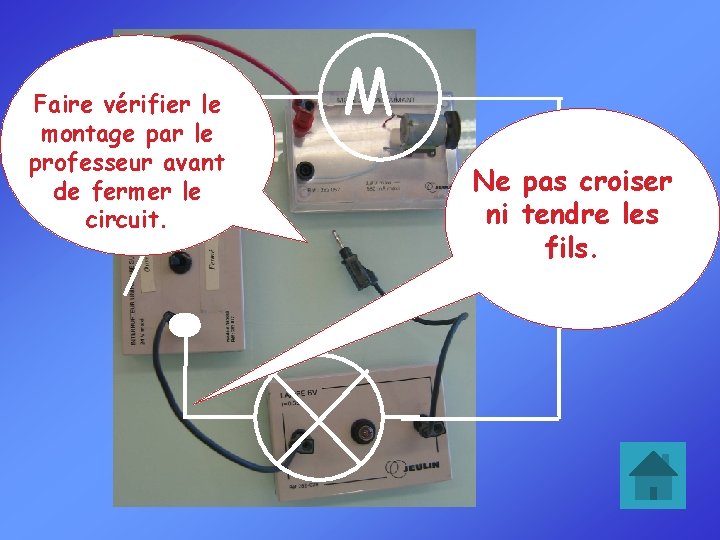 Faire vérifier le montage par le professeur avant de fermer le circuit. M Ne