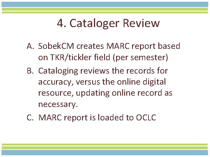 4. Cataloger Review A. Sobek. CM creates MARC report based on TKR/tickler field (per