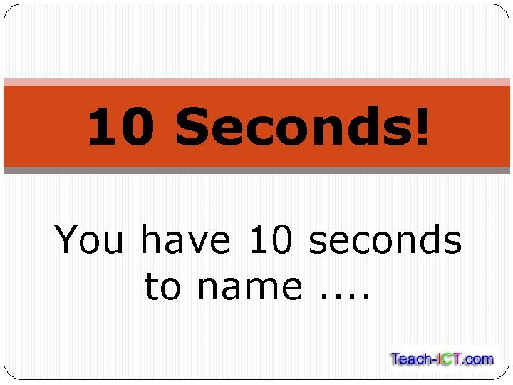 10 Seconds! You have 10 seconds to name. . 