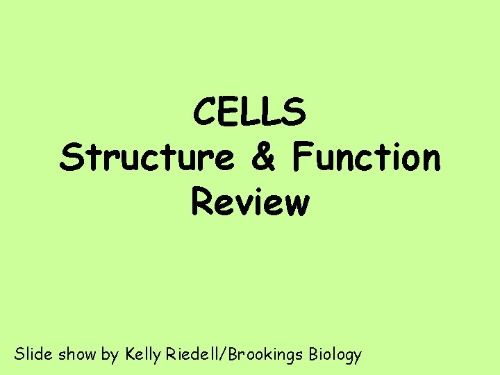 CELLS Structure & Function Review Slide show by Kelly Riedell/Brookings Biology 