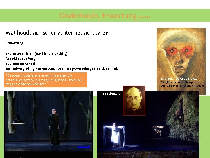 Onderhuids, Erwartung blz 40 -41 Wat houdt zich schuil achter het zichtbare? Erwartung: Expressionistisch Onderhuids, Erwartung blz 40 -41 Wat houdt zich schuil achter het zichtbare? Erwartung: Expressionistisch
