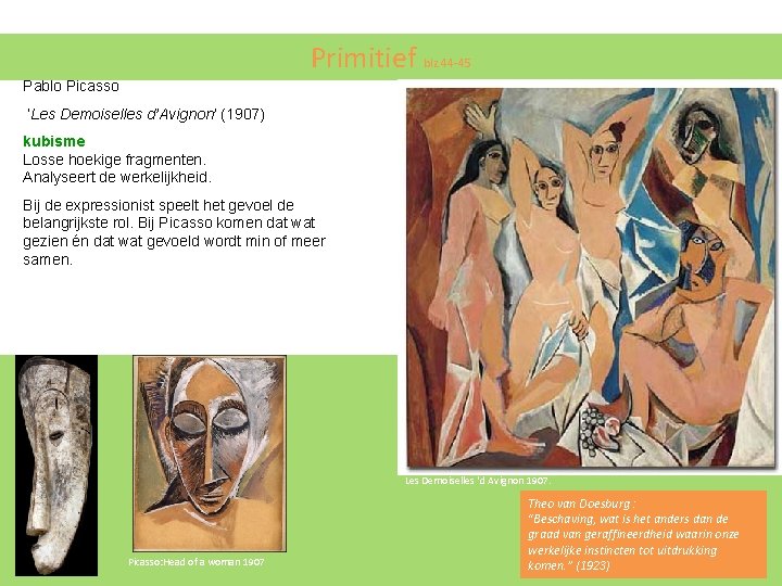 Primitief blz 44 -45 Pablo Picasso ‘Les Demoiselles d’Avignon’ (1907) kubisme Losse hoekige fragmenten. Primitief blz 44 -45 Pablo Picasso ‘Les Demoiselles d’Avignon’ (1907) kubisme Losse hoekige fragmenten.