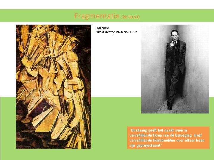 Fragmentatie (blz 50 -51) Duchamp Naakt de trap afdalend 1912 ‘Duchamp geeft het naakt Fragmentatie (blz 50 -51) Duchamp Naakt de trap afdalend 1912 ‘Duchamp geeft het naakt