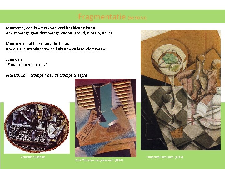 Fragmentatie (blz 50 -51) Monteren, een kenmerk van veel beeldende kunst. Aan montage gaat Fragmentatie (blz 50 -51) Monteren, een kenmerk van veel beeldende kunst. Aan montage gaat