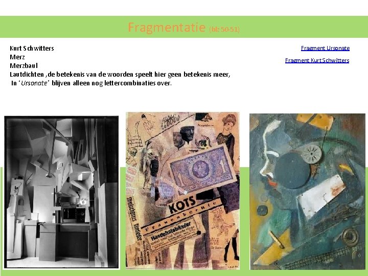 Fragmentatie (blz 50 -51) Kurt Schwitters Merzbaul Lautdichten , de betekenis van de woorden Fragmentatie (blz 50 -51) Kurt Schwitters Merzbaul Lautdichten , de betekenis van de woorden