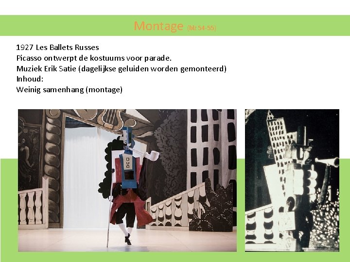 Montage (blz 54 -55) 1927 Les Ballets Russes Picasso ontwerpt de kostuums voor parade. Montage (blz 54 -55) 1927 Les Ballets Russes Picasso ontwerpt de kostuums voor parade.